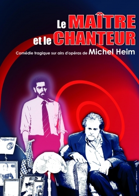 Le Maître et le Chanteur - le théâtre de Michel Heim