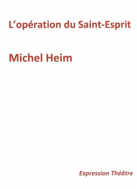 L'Opération du Saint-Esprit - le théâtre de Michel Heim